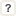?