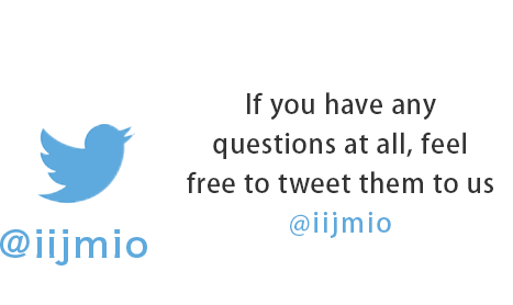 If you have any questions at all, feel free to tweet them to us @iijmio