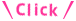 CLICK